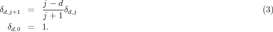 δ       =  j---d-δ                                                (3)
 d,j+1      j + 1  d,j
  δd,0  =  1.
