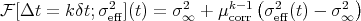                                 (            )
F [Δt = k δt;σ2eff](t) = σ2∞ +  μkc-or1r σ2eff(t) - σ2∞
