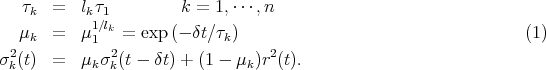    τk  =   lkτ1         k =  1,⋅⋅⋅,n
   μk  =   μ1∕lk = exp (- δt∕τk)                                   (1)
  2         1  2                  2
σ k(t)  =   μkσk(t - δt) + (1 - μk )r (t).
