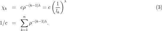                       (   ) λ
           - (k-1)λ      1-
 χk   =  cρ       =  c  lk                                        (3)
          n
         ∑    -(k-1)λ
1 ∕c  =      ρ       .
         k=1
