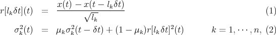 r [l δt](t)  =   x(t) --x√-(t---lkδt)                                 (1)
   k                   lk
     2            2                        2
    σk(t)  =  μk σk(t - δt) + (1 - μk)r[lkδt] (t)      k = 1,⋅⋅⋅,n, (2)
