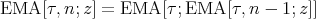 EMA  [τ,n;z ] = EMA [τ;EMA   [τ,n - 1; z]]
