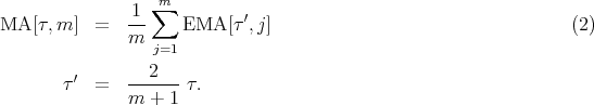                    m
MA  [τ,m ] =   -1 ∑   EMA  [τ ′,j]                                  (2)
               m
                  j=1
         ′     ---2--
        τ  =   m  + 1 τ.
