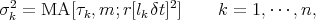  2                    2
σk = MA  [τk,m; r[lkδt]]     k = 1,⋅⋅⋅,n,
