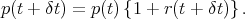 p(t + δt) = p(t){1 + r(t + δt)} .
