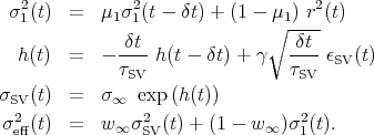   σ2(t) =   μ1σ2 (t - δt) + (1 - μ1 ) r2(t)
   1            1              ∘ ----
   h(t) =   - -δt-h(t - δt) + γ  -δt-ϵ   (t)
              τSV                τSV  SV
σ   (t) =   σ   exp (h(t))
  S2V         ∞   2                2
 σeff(t) =   w ∞σ SV(t) + (1 - w ∞)σ1(t).
