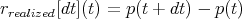 rrealized[dt](t) = p(t + dt) - p(t)
      