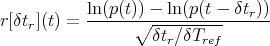 r[δtr](t) = ln(p(t))∘---ln(p(t --δtr))
                   δtr∕δTref
