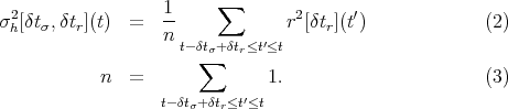                    1     ∑
σ2h[δtσ,δtr](t)  =   --            r2[δtr](t′)             (2)
                   n t- δtσ+δtr≤t′≤t
                       ∑
            n  =               1.                      (3)
                   t-δtσ+δtr≤t′≤t
