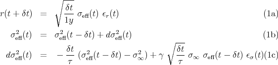              ∘  ---

r(t + δt) =     δt-σeff(t) ϵr(t)                                   (1a)
                1y
    2          2             2
  σ eff(t)  =  σ eff(t - δt) + d σeff(t)        ∘ ---                   (1b)
    2           δt   2             2        δt
 dσ eff(t)  =   - -- (σeff(t - δt) - σ∞ ) + γ  -- σ∞  σeff(t - δt) ϵσ(t)(1c)
                 τ                           τ
