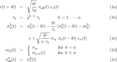               ∘ ---

r(t + δt) =     δt- σeff (t) ϵr(t)                          (1a)
                1y
               k-1
      τk  =   ρ    τ1         k = 1,⋅⋅⋅,n               (1b)
     2         2          δt   2            2
   σ k(t)  =   σk(t - δt) - τk (σk(t - δt) - m k)
                   ∘ -----
              + γ    -δt--σ∞  σk(t - δt) ϵσ(t)          (1c)
                     n τk
              { σ ∞           for k =  n
   mk (t)  =                                             (1d)
                σk+1 (t)       for k <  n
   σ2eff(t)  =   σ21(t)                                     (1e)
